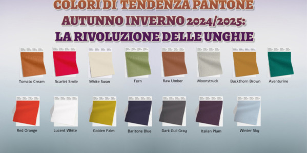 COLORI DI TENDENZA PANTONE AUTUNNO/INVERNO 2024/2025: LA RIVOLUZIONE DELLE UNGHIE